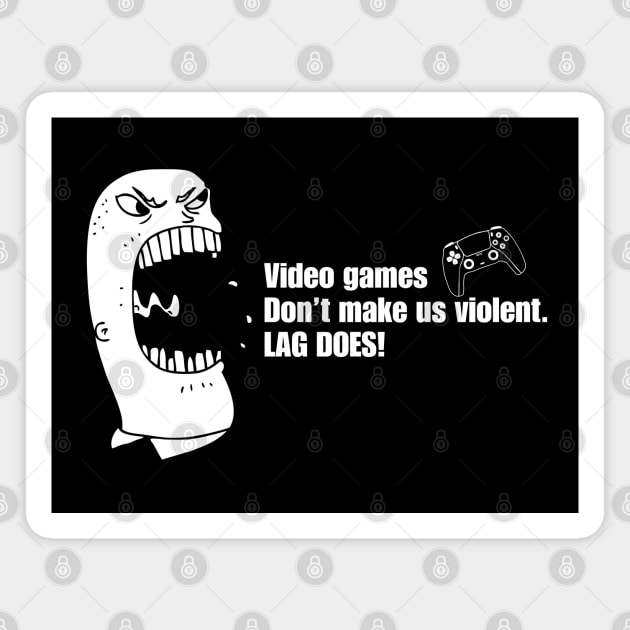 VIDEO GAMES DON'T MAKE US VIOLENT. LAG DOES! Magnet by JK Mercha